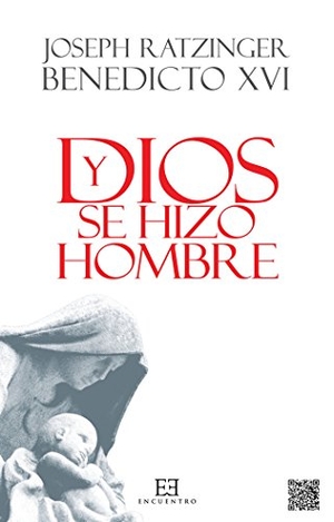 Benedicto Xvi - Papa - Xvi, Papa / Joseph Ratzinger. Y Dios se hizo hombre : homilías de Navidad. Ediciones Encuentro, S.A., 2017.