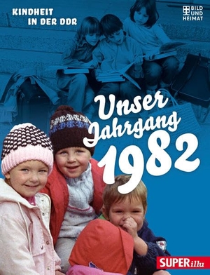 Unser Jahrgang 1982 - Kindheit in der DDR. Bild Und Heimat Verlag, 2021.