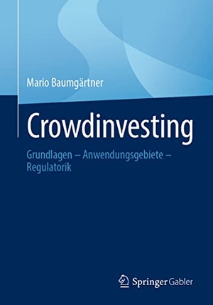 Baumgärtner, Mario. Crowdinvesting - Grundlagen ¿ Anwendungsgebiete ¿ Regulatorik. Springer Fachmedien Wiesbaden, 2022.