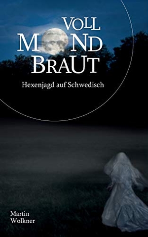 Wolkner, Martin. Vollmondbraut - Hexenjagd auf Schwedisch. Books on Demand, 2019.