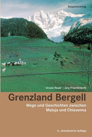 Bauer, Ursula / Jürg Frischknecht. Grenzland Bergell - Wege und Geschichten zwischen Maloja und Chiavenna. Rotpunktverlag, 2017.