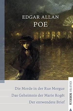 Poe, Edgar Allan. Die Morde in der Rue Morgue - Das Geheimnis der Marie Rogêt - Der entwendete Brief - Dupins Kriminalfälle. Petersberg Verlag, 2022.