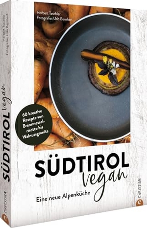 Taschler, Herbert. Südtirol vegan - Eine neue Alpenküche. 60 kreative Rezepte von Brennnesselrisotto bis Walnussgranita. Christian Verlag GmbH, 2023.