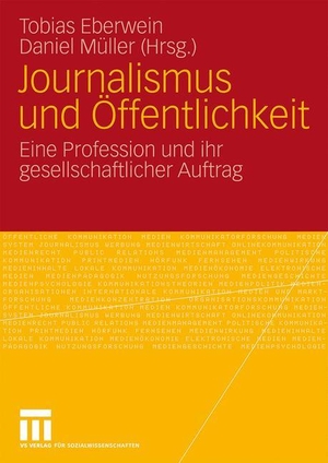 Müller, Daniel / Tobias Eberwein (Hrsg.). Journalismus und Öffentlichkeit - Eine Profession und ihr gesellschaftlicher Auftrag. VS Verlag für Sozialwissenschaften, 2010.