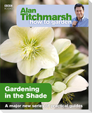 Alan Titchmarsh How to Garden: Gardening in the Shade