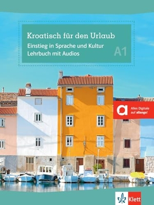 Balic, Irena. Kroatisch für den Urlaub A1 - Einstieg in Sprache und Kultur. Kursbuch mit Audios. Klett Sprachen GmbH, 2013.