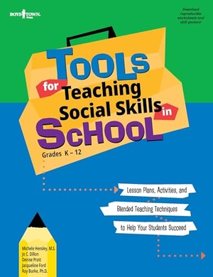 Hensley, Michele / Dillon, Jo C et al. Tools for Teaching Social Skills in School - Lesson Plans, Activities, and Blended Teaching Techniques to Help Your Students Succeed. Boys Town Press, 2011.