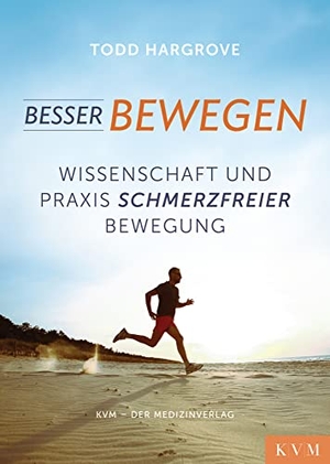 Hargrove, Todd R.. Besser bewegen - Wissenschaft und Praxis schmerzfreier Bewegung. KVM-Der Medizinverlag, 2018.