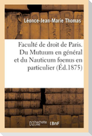 Faculté de Droit de Paris. Du Mutuum En Général Et Du Nauticum Foenus En Particulier.Thèse