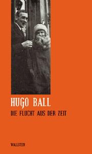 Ball, Hugo. Die Flucht aus der Zeit. Wallstein Verlag GmbH, 2018.