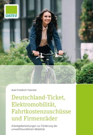 Foerster, Axel-Friedrich. Deutschland-Ticket, Elektromobilität, Fahrtkostenzuschüsse und Firmenräder. DATEV eG, 2023.