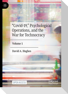 ¿Covid-19,¿ Psychological Operations, and the War for Technocracy