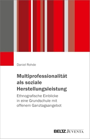 Rohde, Daniel. Multiprofessionalität als soziale Herstellungsleistung - Ethnografische Einblicke in eine Grundschule mit offenem Ganztagsangebot. Juventa Verlag GmbH, 2026.