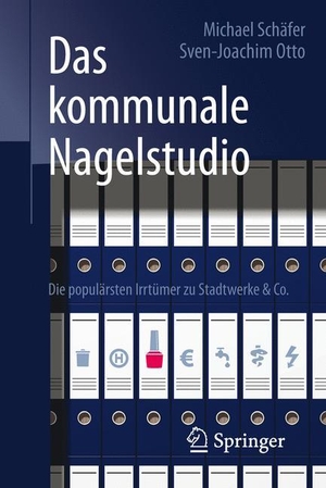 Schäfer, Michael / Sven-Joachim Otto. Das kommunale Nagelstudio - Die populärsten Irrtümer zu Stadtwerke & Co.. Springer Fachmedien Wiesbaden, 2016.