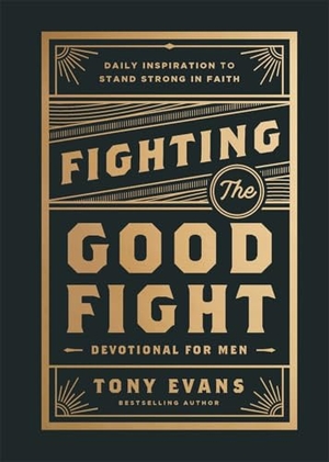 Evans, Tony. Fighting the Good Fight Devotional for Men - Daily Inspiration to Stand Strong in Faith. Baker Publishing Group, 2025.