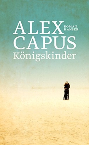 Capus, Alex. Königskinder. Carl Hanser Verlag, 2018.