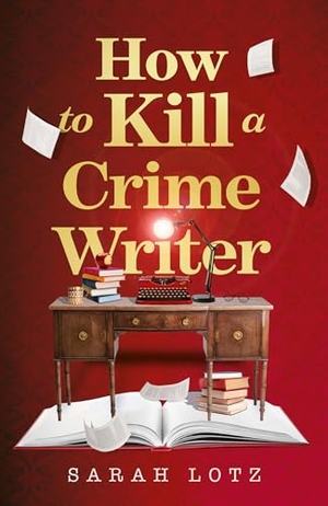 Lotz, Sarah. How to Kill a Crime Writer. HarperCollins Publishers, 2026.