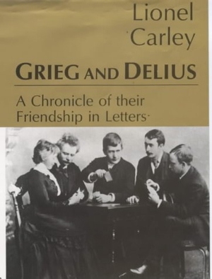 Carley, Lionel. Grieg & Delius: A Chronicle of Fri