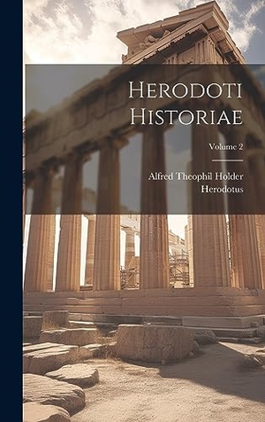 Herodotus / Alfred Theophil Holder. Herodoti Historiae; Volume 2. Legare Street Press, 2023.