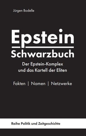 Bodelle, Jürgen. Epstein Schwarzbuch - Der Epstein-Komplex und das Kartell der Eliten - Fakten, Namen, Netzwerke. Pegasus Bücher, 2026.
