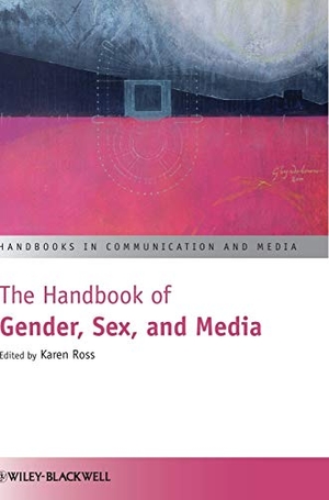 Ross. The Handbook of Gender, Sex, and Media. John Wiley & Sons, 2011.