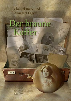 Riepe, Christel / Annegret Eggers. Der braune Koffer - Das Leben der Anneliese Grosse 1913 - 1995. Books on Demand, 2016.