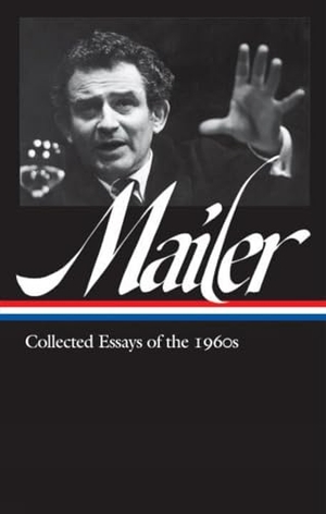 Mailer, Norman. Norman Mailer: Collected Essays of the 1960s (Loa #306). Library of America, 2018.