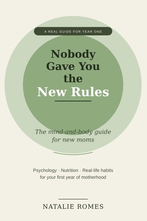 Romes, Natalie. Nobody Gave You the New Rules - The Mind-and-Body Guide for New Moms. Independently published, 2026.