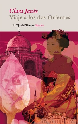 Janés, Clara. Viaje a los dos Orientes. Siruela, 2011.