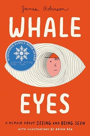 Robinson, James. Whale Eyes - A Memoir about Seeing and Being Seen. Penguin Young Readers Group, 2025.