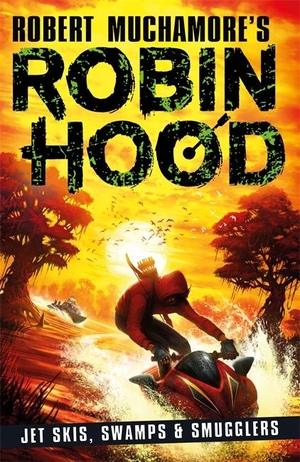 Muchamore, Robert. Robin Hood 3: Jet Skis, Swamps & Smugglers (Robert Muchamore's Robin Hood). Hot Key Books, 2021.