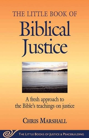 Marshall, Chris. Little Book of Biblical Justice - A Fresh Approach To The Bible's Teachings On Justice. Simon & Schuster UK Ltd, 2005.