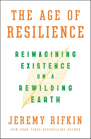 Rifkin, Jeremy. The Age of Resilience - Reimagining Existence on a Rewilding Earth. St. Martin's Publishing Group, 2022.