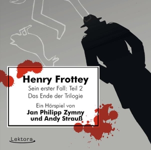 Zymny, Jan Philipp / Andy Strauß. Henry Frottey - Sein erster Fall: Teil 2 -Das Ende der Trilogie - Ein Hörspiel. Lektora GmbH, 2015.