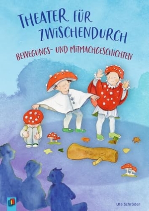 Schröder, Ute. Theater für zwischendurch  Bewegungs- und Mitmachgeschichten - Für Kinder von 3 bis 8. Verlag an der Ruhr GmbH, 2020.