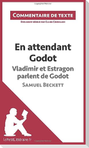 En attendant Godot - Vladimir et Estragon parlent de Godot - Samuel Beckett (Commentaire de texte)