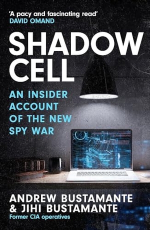 Bustamante, Andrew / Jihi Bustamante. Shadow Cell - an explosive insider account of the world's new spy war from ex-CIA operatives. Headline Publishing Group, 2026.
