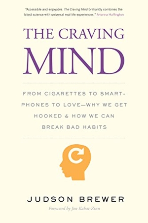 Brewer, Judson / Jon Kabat-Zinn. The Craving Mind - From Cigarettes to Smartphones to Love - Why We Get Hooked and How We Can Break Bad Habits. Yale University Press, 2021.