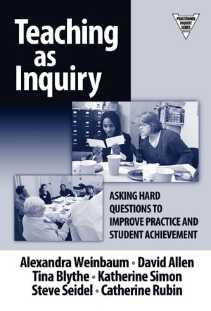 Weinbaum, Alexandra / Allen, David et al. Teaching as Inquiry - Asking Hard Questions to Improve Practice and Student Achievement. Teachers College Press, 2004.