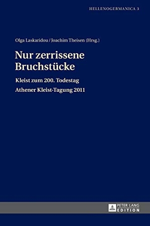Theisen, Joachim / Olga Laskaridou (Hrsg.). Nur zerrissene Bruchstücke - Kleist zum 200. Todestag- Athener Kleist-Tagung 2011. Peter Lang, 2013.