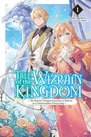 Amagasa, Hyogo. Tale of the Wizrain Kingdom: The Nation's Dragon Guardian Is Reborn as a Downtrodden Young Lady, Vol. 1 (Light Novel). Yen Press, 2026.