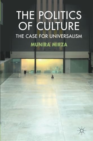 Mirza, M.. The Politics of Culture - The Case for Universalism. Palgrave Macmillan UK, 2012.