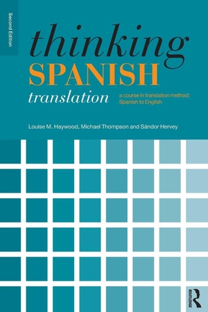 Thompson, Michael / Louise M. Haywood. Thinking Spanish Translation - A Course in Translation Method: Spanish to English. Routledge, 2009.