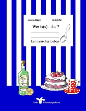 Nagel, Gisela / Silke Rix. Wer is(s)t das ? - Mein kulinarisches Leben. Books on Demand, 2015.