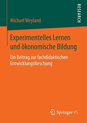 Weyland, Michael. Experimentelles Lernen und ökonomische Bildung - Ein Beitrag zur fachdidaktischen Entwicklungsforschung. Springer Fachmedien Wiesbaden, 2016.