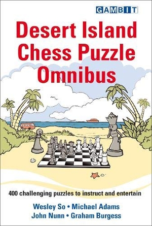 Burgess, Graham / Nunn, John et al. Desert Island Chess Puzzle Omnibus. Gambit Publications Ltd, 2020.