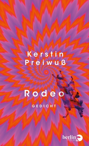 Preiwuß, Kerstin. Rodeo - Gedicht | 'Die poetische Kraft, die Kerstin Preiwuß' gesamtes Werk durchzieht, ist tief anrührend.' NDR Kultur. Berlin Verlag, 2026.