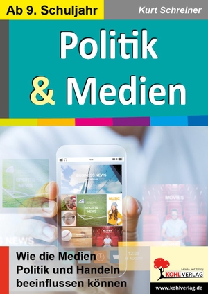 Schreiner, Kurt. Politik & Medien - Wie die Medien Politik und Handeln beeinflussen können. Kohl Verlag, 2018.