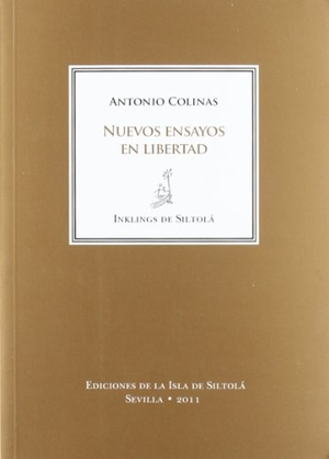 Colinas, Antonio. Nuevos ensayos en libertad. Ediciones de la Isla de Siltolá, S.L., 2011.