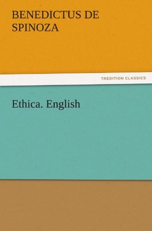 Spinoza, Benedictus De. Ethica. English. TREDITION CLASSICS, 2011.